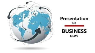 Presentation
On
BUSINESS
NEWS
 