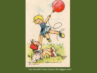 ²

- You shouldn’t have chosen the biggest one!

 