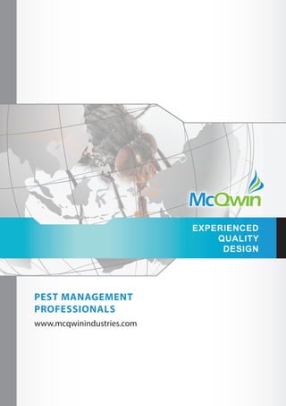 EXPERIENCED
QUALITY
DESIGN
PEST MANAGEMENT
PROFESSIONALS
www.mcqwinindustries.com
 