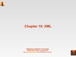 Chapter 10: XML Database System Concepts ©Silberschatz, Korth and Sudarshan See  www.db-book.com  for conditions on re-use  