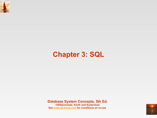 Chapter 3: SQL Database System Concepts, 5th Ed . ©Silberschatz, Korth and Sudarshan See  www.db-book.com  for conditions on re-use  