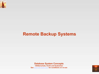 Remote Backup Systems




       Database System Concepts
        ©Silberschatz, Korth and Sudarshan
   See www.db-book.com for conditions on re-use
 