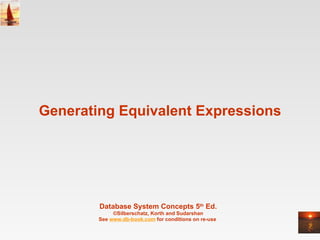 Generating Equivalent Expressions Database System Concepts 5 th  Ed. ©Silberschatz, Korth and Sudarshan See  www.db-book.com  for conditions on re-use  