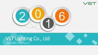 VST Lighting Co., Ltd
2 0 6
1
http://www.vst-lighting.com
 