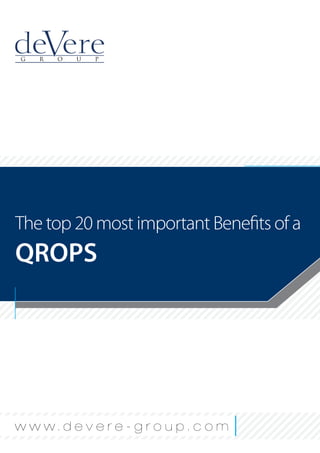 The top 20 most important Benefits of a
QROPS
w w w . d e v e r e - g r o u p . c o m
 
