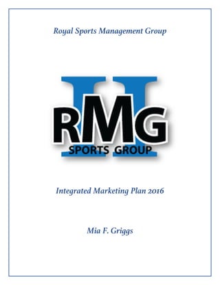 Royal Sports Management Group
Integrated Marketing Plan 2016
Mia F. Griggs
 
