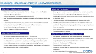 Copyright © 2016 HCL Technologies Limited | www.hcltech.com4
Resourcing, Induction & Employee Empowered Initiatives
• Encourage team members to complete certification. Have senior members in the
team conduct session for imparting knowledge. Appreciate resources for
completing certification by sending mail to the entire group. Share achievers name
in open house forum
• Xtra miles/recognition in the monthly meetings for technical certifications
• Identifying new applications for support based on the certification and backups
available for all applications leading to a good knowledge management practice and
lesser risk on attrition
• All the resources have been encouraged to take up ITIL certification and Six Sigma
• 120+ resources were ITIL certified
• Any employee joining a new role either through promotion, lateral entry or
Fresher's has no formal process at present, by which he/she can jumpstart to the
assigned role by leveraging contextual information in one place
• Increase the effectiveness of On/Off boarding.
• Reduce the On/Off boarding cycle.
• Provide one stop shop for all the documents/Artifacts eliminating person
dependency.
• Built Re-Usable role based knowledge repository.
• Define robust Induction process consisting of domain and project training plan. Track the
induction progress on regular basis
• Induction carried out by all the delivery heads including myself.
• All KT documents prepared and readily available in shared drive and Documentum to train new
resources
• A new training evaluation process in place - where in the new resource will have to present
Topics to the entire team with Q&A session to evaluate his/her understanding
• Formal Induction training manual in place on the Portal
• Induction - Engagement/LOS/ Project, Application
• This Initiative started in collaboration with Delivery & solutions team
• “Today’s watch word” daily mail will be sent to all in the engagement aiming to improve the
knowledge in Pharma domain & this is an automated mailer triggered from Merck Portal
• Pharma SME`s to impart domain knowledge through series of training Programs.
• VSG spear heads the domain training and had created a Basic awareness with the engagement
team members through series of training programs
What & How – Induction Program
What & How– Merck Academy
What & How – Certifications
What & How– The Onboarding/ Off boarding Studio
 