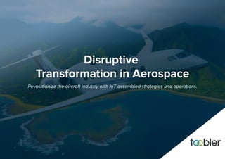 Disruptive
Transformation in Aerospace
Revolutionize the aircraft industry with IoT assembled strategies and operations.
 
