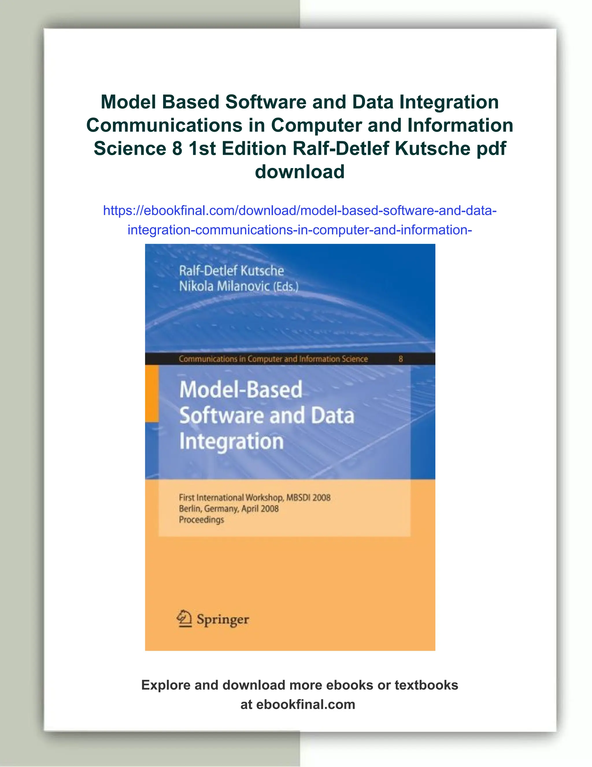 Model Based Software and Data Integration
Communications in Computer and Information
Science 8 1st Edition Ralf-Detlef Kutsche pdf
download
https://ebookfinal.com/download/model-based-software-and-data-
integration-communications-in-computer-and-information-
science-8-1st-edition-ralf-detlef-kutsche/
Explore and download more ebooks or textbooks
at ebookfinal.com
 