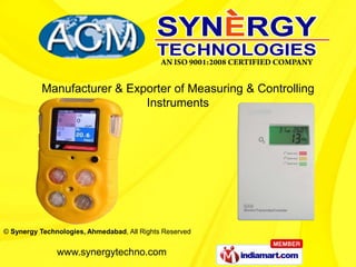 Manufacturer & Exporter of Measuring & Controlling
                             Instruments




© Synergy Technologies, Ahmedabad, All Rights Reserved


               www.synergytechno.com
 
