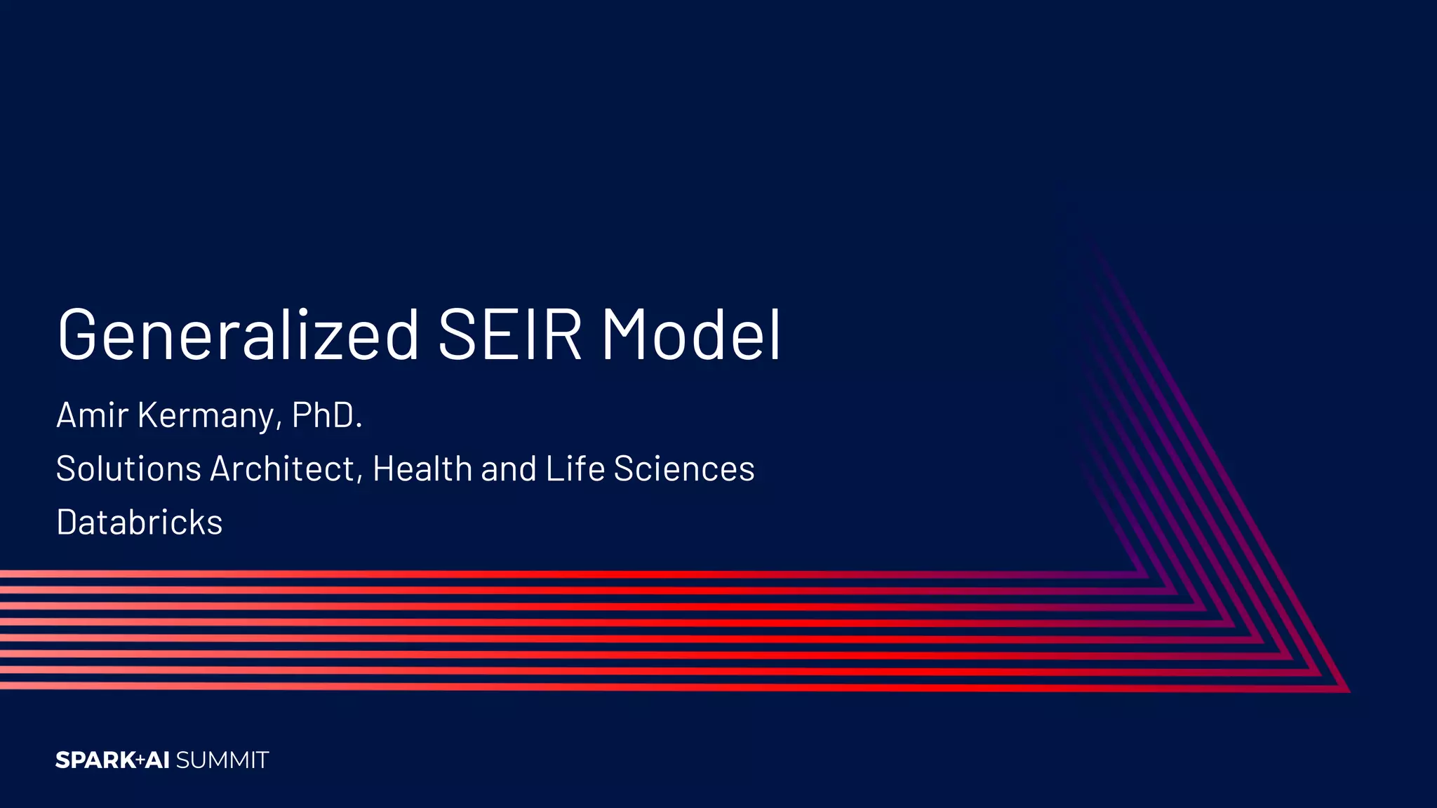 Generalized SEIR Model
Amir Kermany, PhD.
Solutions Architect, Health and Life Sciences
Databricks
 