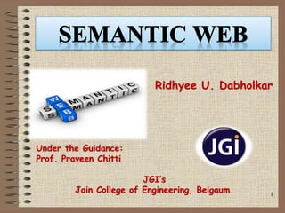 Ridhyee U. Dabholkar
Under the Guidance:
Prof. Praveen Chitti
JGI’s
Jain College of Engineering, Belgaum. 1
 