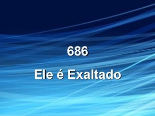 686686
EleEle éé ExaltadoExaltado
 