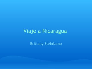 Viaje a Nicaragua  Brittany Steinkamp 
