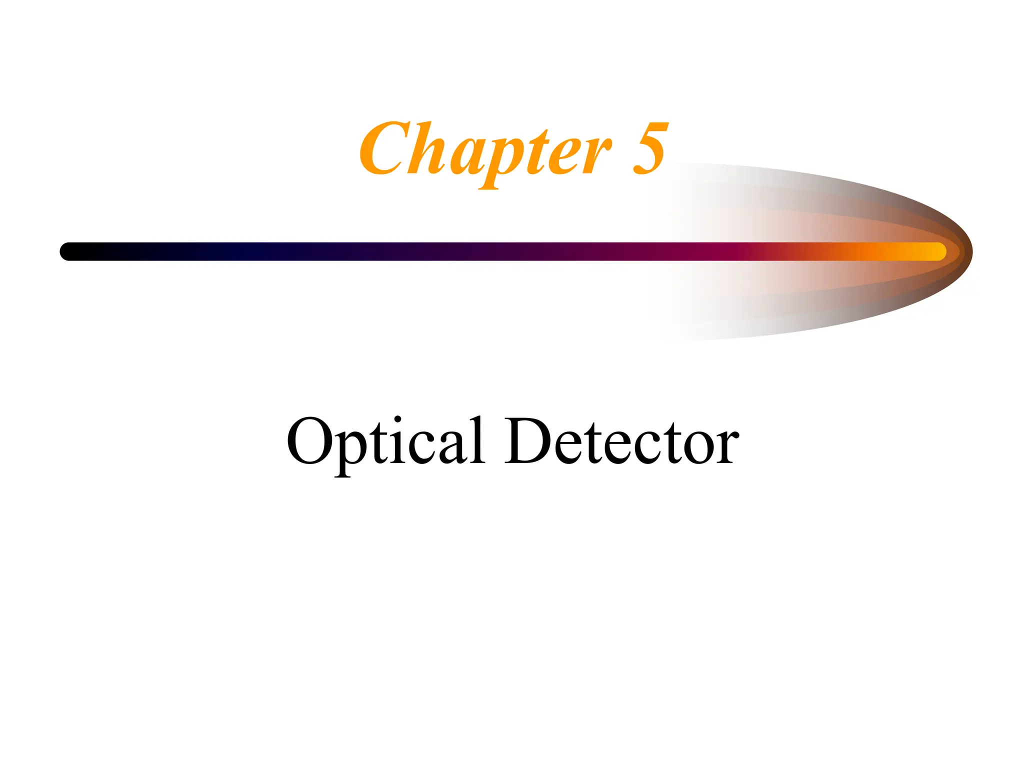 Chapter 5
Optical Detector
 