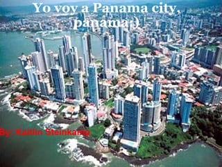 Yo voy a Panama city, panama:) By: Kaitlin Steinkamp 