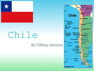 Chile By:Tiffany Janssen 