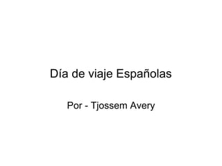 Día de viaje Españolas Por - Tjossem Avery 