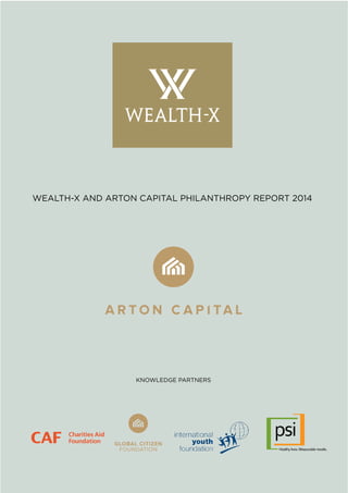 WEALTH-X AND ARTON CAPITAL PHILANTHROPY REPORT 2014
KNOWLEDGE PARTNERS
 