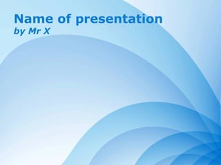 Page 1
Name of presentation
by Mr X
 