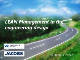 LEAN Management in the
engineering design
by Daniel Hoscilo
 