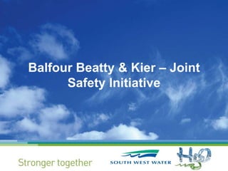 Balfour Beatty & Kier – Joint
Safety Initiative
 
