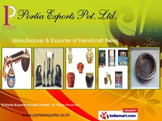 Manufacturer & Exporter of Handicraft Items




© Portia Exports Private Limited, All Rights Reserved


             www.portiaexports.co.in
 