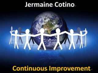 Jermaine Cotino
Continuous Improvement
 