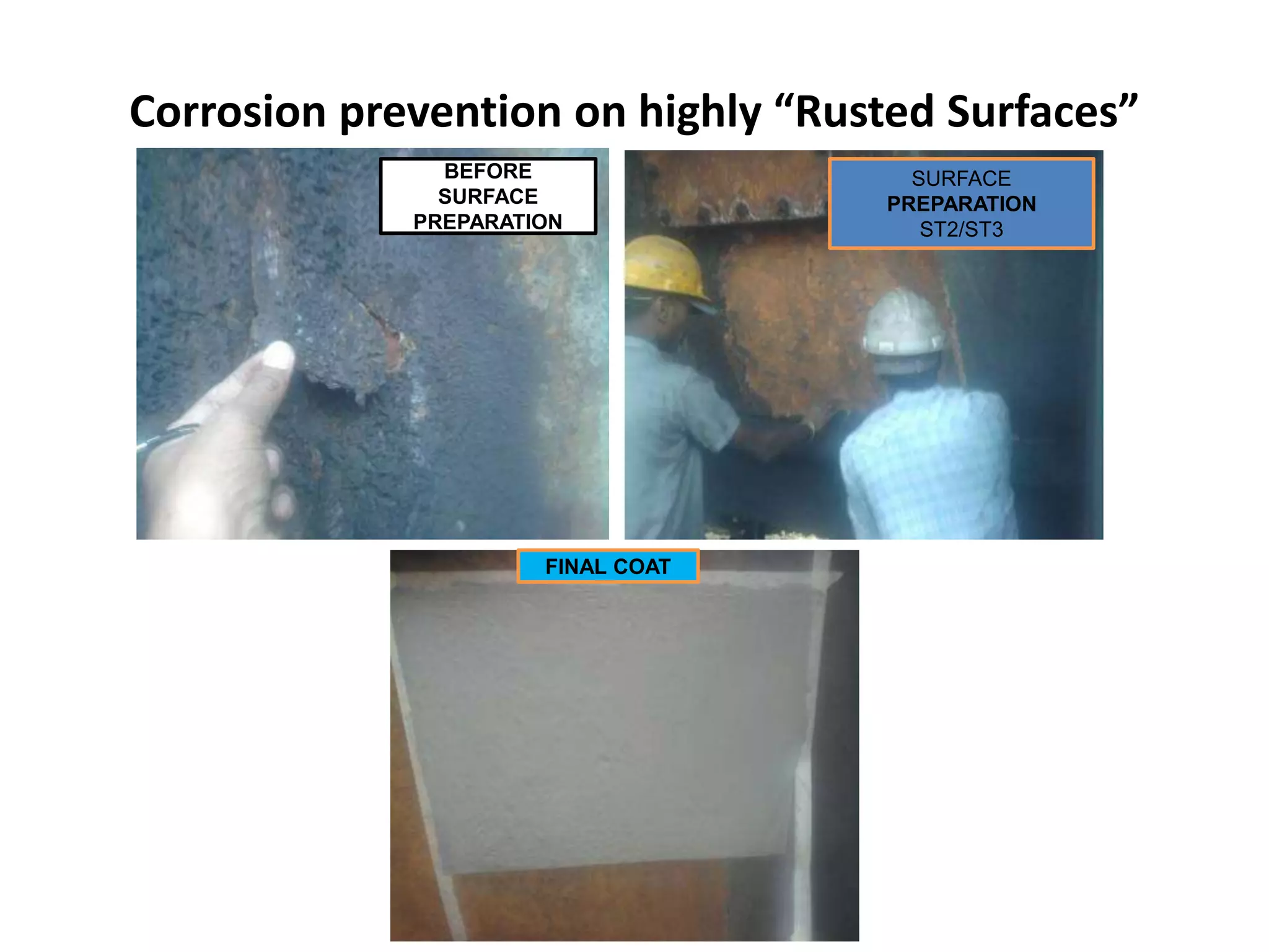 Corrosion prevention on highly “Rusted Surfaces”
BEFORE
SURFACE
PREPARATION
FINAL COAT
SURFACE
PREPARATION
ST2/ST3
 