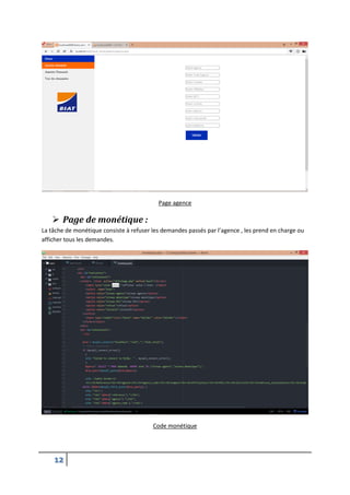 12
Page agence
 Page de monétique :
La tâche de monétique consiste à refuser les demandes passés par l’agence , les prend en charge ou
afficher tous les demandes.
Code monétique
 