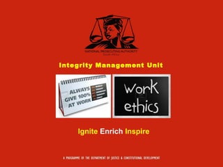 Integrity Management Unit
Ignite Enrich Inspire
 
