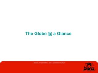 The Globe @ a Glance
 