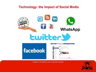 Technology: the impact of Social Media
 