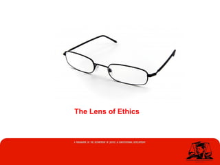 The Lens of Ethics
 