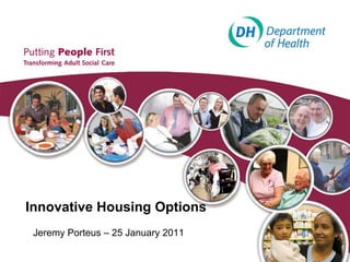 Innovative Housing Options
 Jeremy Porteus – 25 January 2011
 