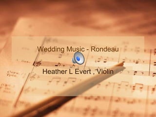 Wedding Music - Rondeau
Heather L Evert , Violin
 