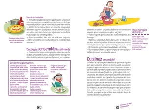 attirantesetvariées.Lespetitscitadinsnelesconnaissent
souventqu’encompoteouengaletssurgelés!
"Faites-leparticiperauchoixdesfruitsetlégumes,des
fromages...
"Nommez les produits, faites-lui toucher le velouté des
pêches, sentir le parfum du melon ou encore vérifier
chezlepoissonnierquelepoissonn’estpastoujourscarré!
"Àl’occasion,pensezaussiauxbaladesàlaferme.
"Aurestaurant,faites-luigoûterunpeudevotreplatpour
luifairedécouvrirunenouvellesaveur.
Cuisinezensemble!
Un enfant acceptera plus volontiers de goûter un légume
qu’il aura lui-même acheté, ou même cueilli, ou cuisiné.
Deplus,ilapprendraaussicommentestpréparéunplat,à
partirdequelsingrédients,quellessontlesdifférencesentre
lesmodesdecuisson(bouilli,cru,grillé,mijoté,rôti,etc.).
Engénéral,lesenfantsaimentbiencuisiner.Cetteactivité
éveilleleurcuriosité,leurcapacitéd’organisation,lesfami-
liarise avec les aliments. Commencez par des choses
toutessimplescommetournerlacuillèredanslacasserole
avant de napper le chou-fleur de béchamel (sous votre
surveillance),leparsemerdegruyèrerâpé,puispréparer
tout seul la vinaigrette ou encore écosser les petits pois.
Ensuite, pourquoi ne pas utiliser avec eux des livres de
recettesdestinésauxenfants?
Vousmanquez
detemps?
Faitesappelàune
grand-mèreouunautre
adulte:cuisiner
ensemblecréetoujours
desmoments
précieuxd’échanges
etdepartage...
81
Construire les goûts
de mon enfant
80
Danslaprésentation
"Présentezlesplatsdemanièreappétissante:unpoisson
entierouunpoissonenpapilloteavecdesherbesetdeslégu-
mesn’ontpeut-êtrepaslemêmeattraitpourvotreenfant.
"Mettez de la couleur dans son assiette en ajoutant
différentslégumes(courgettes,brocolis,tomates,etc.)à
ses pâtes, des fines herbes sur le poisson, un coulis de
fruitsrougessurlefromageblanc...
"Jouez ensemble à faire un « volcan » avec sa purée,
àédifierunecollineavecsesharicotsverts...C’estbienplus
amusant!
Découvrezensemblelesaliments
"Emmenez de temps en temps votre enfant au marché
oudansunegrandesurface,pourluimontrerleslégumes
etlesfruits,luifairedécouvrirleursformesetleurscouleurs
L’éveilaugoûtpasseparles
cinqsens(voir,sentir,écouter,
goûter,toucherdesaliments)
etconsisteàparleravecvotre
enfantdelanourriture
autrementqu’endisant
«j’aime»ou«jen’aimepas»,
ou«c’estbonoupasbonpour
lasanté».Essayezcespetits
jeuxenfamille:
•présentez-luiunlégumeet
demandez-lui:crois-tuque
çavaêtrecroquant,queçava
fairedubruitquandtuvas
lemâcher?Qu’est-ceque
çaterappellecommegoût,
qu’est-cequetusensdans
labouche?,etc.
Ensuite,nommez-leet
décrivez-leavecvotreenfant;
•coupezenpetitsmorceaux
différentesvariétésde
pommesetdemandez-lui
dereconnaîtrelaplussucrée,
laplusacidulée,
lapluscroquante...;
•bandezlesyeuxdevotre
enfantetdonnez-luià
mangerdesalimentsqu’il
connaît.Sanslesyeux,
lesreconnaît-ilaussibien?
Passûr...
Devinettesgourmandes
Pourquoinepasformer
unetêtedebonhomme
avecsesaliments?
 