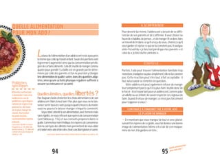 94
QUELLE ALIMENTATION
POUR MON ADO?
Labasedel’alimentationd’unadolescentresteàpeuprès
lamêmequecellequ’ilavaitenfant.Seuleslesportionsvont
légèrementaugmenterainsiquelaconsommationprivilé-
giéedecertainsaliments.Celadit,inutiledemangercomme
quatrepourgrandir!Latailleesten grande partie déter-
minée par celle des parents et l’on nepeutrienychanger.
Unealimentationdequalité,variée,dansdesquantitésadap-
tées,ainsiqu’uneactivitéphysiquerégulièresuffisentà
assurersacroissanceetsasanté.
Quelleslimites,quelleslibertés?
Pastoujoursfaciled’orienterleschoixalimentairesdeson
adolescent. Mais tenez bon! Pas plus que vous ne le lais-
seriezsortirtouslessoirsjusqu’àquatreheuresdumatin,
vous ne pouvez le laisser manger n’importe comment.
Soyezdoncattentifàsonalimentation,avecfermetémais
sansrigidité,envousréférantauxrepèresdeconsommation
(voir tableau p. 116) et aux conseils proposés dans ce
guide.Commeleurnoml’indique,lesrepèresdeconsomma-
tionnesontpasdesdiktatsmaispermettentdevousaider
etd’aidervotreadoàfairedeschoixconciliantplaisiretsanté.
95
Quelle alimentation
pour mon ado ?
Lisezaussi Nourrirmonenfant,luifaireplaisiretveilleràsasanté,p.46.
Problèmes
spécifiques
N’hésitezsurtoutpas
àdemanderl’avisd’un
médecinencasde
problèmesspécifiques:
volontéderégimetrop
prononcée,décision
deneplusmangerde
viande,fluctuation
depoidsbrutale,
consommationrépétée
d’alcool...
Lisezaussi Mafillesetrouve
tropgrosse, p. 106, Mon ado
boit del’alcool,p.113,Monado
adécidédeneplusmangerde
viande,p.104.
IL SE DIFFÉRENCIE
Pour devenir lui-même, l’adolescent a besoin de se diffé-
rencier de ses parents et de s’affirmer. Il veut choisir sa
façondes’habiller,depenser...etdemanger!Ilvadoncfaire
untravaildetridanscequ’ilareçudevous,choisircequ’il
veutgarderetrejetercequineluiconvientpas.Ilnavigue
entre l’écueil du « je fais tout pareil que mes parents » et
celuidu«jefaistoutlecontraire».
ÉCOUTEZ-LE...
Parfois, l’ado peut trouver l’alimentation familiale trop
monotone,inadaptéeouplussimplement,elleneluiconvient
pas. Cette réaction peut être tout à fait acceptable ; il
faut aussisavoirseremettreenquestion...
Votre adolescent peut également refuser de manger
tout simplement parce qu’il n’a plus faim. Inutile donc de
leforcer:ilestimportantpourunadolescent,commepour
unadulteouunenfant,desavoirrespectersessignauxde
faim. Quand il refuse de manger, ce n’est pas forcément
pours’opposeràvous!
CONTINUEZ À TRANSMETTRE À VOTRE ADO
LE PLAISIR DE MANGER
"En montrant que vous mangez de tout et avec plaisir,
suivantlesrepèresdeceguide,vousluidonnezunebonne
image de l’alimentation. Même s’il a l’air de s’en moquer,
minederien,illagarderaentête...
 
