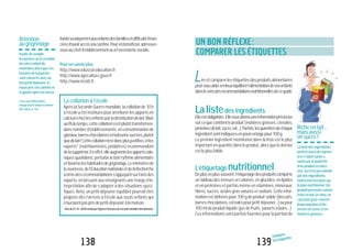 139138
Richeenlait...
maisaussi
ensucre!
Lalistedesingrédients
permetaussiderepérer
sile«labelsanté»
vantéparlapublicité
d’unproduitestbien
réel,oun’estpasannulé
pardesingrédients
moinsintéressantssur
leplannutritionnel.Un
produitprésentécomme
richeenlait(etdoncen
calcium)peuts’avérer
beaucoupplusriche
encoreensucreeten
matièresgrasses.
UN BON RÉFLEXE:
COMPARER LES ÉTIQUETTES
Lireetcomparerlesétiquettesdesproduitsalimentaires
peutvousaideràmieuxéquilibrerl’alimentationdevosenfants
danslesensdesrecommandationsnutritionnellesdeceguide.
Lalistedesingrédients
Elleestobligatoire. Ellevousdonneuneinformationprécieuse
surcequecontientleproduit(matièresgrasses,céréales,
protéinesdelait,sucre,sel...).Parfois,lesquantitésdechaque
ingrédientsontindiquéesenpourcentagepour100g.
Le premier ingrédient mentionné dans la liste est le plus
importantenquantitédansleproduit,alorsqueledernier
estleplusfaible.
L’étiquetagenutritionnel
Deplusenplussouvent,l’étiquetagedesproduitscomporte
untableaudesteneursencalories,englucides,enlipides
etenprotéinesetparfoismêmeenvitamines,minéraux,
fibres,sucres,acidesgrassaturésetsodium.Cetteinfor-
mationestdélivréepour100gdeproduitsolide(biscuits,
barreschocolatées,céréalespourpetitdéjeuner...)oupour
100mldeproduitliquide(jusdefruits,yaourtsàboire...).
Cesinformationssontparfoisfourniespourlaportionde
Comparer
les étiquettes
fondssocialpermetauxenfantsdesfamillesendifficultéfinan-
cièred’avoiraccèsàlacantine.Pourenbénéficier,adressez-
vousauchefd’établissementouàl’assistantesociale.
Lacollationàl’école
AprèslaSecondeGuerremondiale,lacollationde10h
àl’écoleaétéinstituéepouraméliorerlesapportsen
calciumchezlesenfantsparladistributiondelait.Mais
aufildutemps,cettecollations’estplutôttransformée,
dansnombred’établissements,enconsommationde
gâteaux,barreschocolatéesetboissonssucrées,plutôt
quedelait!Cettecollationn’estdoncplusjustifiée,etles
experts*(nutritionnistes,pédiatres)recommandent
delasupprimer.Eneffet,elleaugmentelesapportscalo-
riquesquotidiens,perturbelebonrythmealimentaire
etfavoriseleshabitudesdegrignotage.Leministèrede
laJeunesse,del’ÉducationnationaleetdelaRecherche
aémisdesrecommandationss’appuyantsurl’avisdes
experts,enlaissantauxenseignantsunemarged’in-
terprétation afin de s’adapter à des situations spéci-
fiques.Ainsi,unpetit-déjeuneréquilibrépourraitêtre
proposé dès l’arrivée à l’école aux seuls enfants qui
n’auraientpasprisdepetit-déjeuneràlamaison.
*Avisdu23.01.2004renduparl’Agencefrançaisedesécuritésanitairedesaliments.
Pourensavoirplus
http://www.eduscol.education.fr
http://www.agriculture.gouv.fr
http://www.inc60.fr
Attention
augrignotage
Inutilederemplir
lespochesoulecartable
devotreenfantde
nourriturealorsqueses
besoinsdelajournée
sontcouvertsavecun
bonpetit-déjeuner,le
repasprisàlacantineet
legoûteraprèslaclasse.
LisezaussiMonenfant
mangetoutletempsendehors
desrepas,p.126.
 