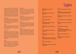 143142
-leslipides«visibles»quisontceuxajoutésaux
aliments au moment de la cuisson ou à table
(huile pour cuire un steak, beurre ou margarine
sur les tartines, assaisonnement des salades);
- les lipides « cachés » qui sont présents natu-
rellement dans l’aliment (noix, avocat, olive,
fromage, viande...) ou ajoutés, sans que l’on
puisselesdistinguer,dansunalimentachetépré-
paré(viennoiserie,barrechocolatée,charcuterie...)
Métabolisme
Ensemble des transformations chimiques et
physico-chimiquesquis’accomplissentdansles
tissus d’un organisme vivant, produisant ou
consommant ainsi de l’énergie afin d’assurer
l’équilibredel’organisme.
Minéraux
Substances nécessaires en petites quantités
à l’organisme, qui comprennent : le sodium, le
chlore, le potassium, le calcium, le phosphore
etlemagnésium.
Nutriments
Éléments constituants des aliments (lipides,
glucides,protéines,minéraux,etc.).Ondistingue
les macronutriments - regroupant les glucides
(ou sucres), les lipides (ou graisses) et les
protéines–etlesmicronutriments,sansvaleur
énergétique mais vitaux pour l’organisme, qui
regroupent les vitamines, les minéraux et les
oligoéléments.
Obésité
Excès de poids dû à un excès de graisses.
L’obésité peut être liée à des facteurs nutri-
tionnels, métaboliques, hormonaux, psycholo-
giques et sociaux. Une activité physique
quotidienneinsuffisanteestl’undesprincipaux
facteursenvironnementauxencause.
Oligoéléments
Substances (fer, iode, zinc, cuivre, sélénium,
manganèse, fluor...) qui interviennent dans le
métabolisme et sont normalement présents
en de très petites quantités dans le corps. Ils
sont indispensables à la croissance et au bon
fonctionnementdel’organisme.
Ostéoporose
Fragilitédesosdueàunepertedutissuosseux.
Elle se traduit par des fractures de certains os,
et touchent davantage les femmes, particu-
lièrementaprèslaménopause.
Protéines
Composéspermettantlafabrication,lacroissance
et le renouvellement de notre corps (1 g de pro-
téines=4kcal).Lesprotéinessont,parexemple,
des constituants indispensables des muscles,
desos,delapeau...
Vitamines
Substances indispensables en petites quanti-
téspourlebonfonctionnementdel’organisme.
Ce dernier ne pouvant pas les synthétiser (à
l’exception de la vitamine D synthétisée par
la peau sous l’effet des UV), elles doivent être
obligatoirement apportées par l’alimentation.
Afpa
Associationfrançaisedepédiatrie
ambulatoire
Afssa
Agencefrançaisedesécuritésanitaire
desaliments
CHU
Centrehospitalieruniversitaire
CHR
Centrehospitalierrégional
CNAMTS
Caissenationaledel’assurancemaladie
destravailleurssalariés
Codes
Comitédépartementald’éducationpourla
santé
Cres
Comité(oucollège)régionald’éducation
pourlasanté
DASES
Directiondel’actionsociale,del’enfance
etdelasanté
DGCCRF
Directiongénéraledelaconcurrence,dela
consommationetdelarépressiondesfraudes
DGS
Directiongénéraledelasanté
DIPAS
Directiondelaprévention,del’actionsociale
etdulogement
INAPG
InstitutnationalagronomiqueParis-Grignon
ENITIAA
Écolenationaled’ingénieursdestechniques
desindustriesagricolesetalimentaires
Inpes
Institutnationaldepréventionetd’éducation
pourlasanté
Inra
Institutnationaldelarechercheagronomique
Inserm
Institutnationaldelasantéetdelarecherche
médicale
InVs
Institutnationaldeveillesanitaire
ISTNA-CNAM
Institutscientifiqueettechniquede
lanutritionetdel’alimentation-Conservatoire
nationaldesartsetmétiers
PNNS
Programmenationalnutrition-santé
USEN
Unitédesurveillanceetd’épidémiologie
nutritionnelle
Sigles
 