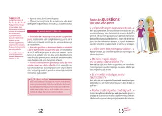13
Allaiter
mon bébé
12
Le bon réflexeLe bon réflexeLe bon réflexe
Vousêtesfumeuse?Essayezaumaximumdelimiter
votreconsommation.L’idéalseraitd’éviterdefumer
durantl’allaitement.Ilpeutmêmeêtreuneréellemoti-
vationpourtenterd’arrêterouderéduirevotreconsom-
mationdetabac.Parlez-enàvotremédecin.
Supplément
en vitamine K
Pourprévenirunrisque
hémorragique,tous
lesnouveau-nésdoivent
recevoirdelavitamineK
dèslanaissance,
etpendanttoutela
duréedel’allaitement
exclusifausein.
D’autressuppléments,
notammentenvitamine
D,peuventêtreprescrits
parvotremédecin.
LisezaussiMonenfanta-t-il
besoindesupplémentsen
minéraux,oligoélémentsou
vitamines?,p.120.
yAprèslatétée,ilestcalmeetapaisé.
y Chaque jour, en général, il a au moins une selle abon-
dante,jauneetgrumeleuse,etmouille2à3couchesouplus.
NE VOUS INQUIÉTEZ PAS SI...
yVotrebébédortbeaucoupettètepeulestouspremiers
jours : ses besoins sont complètement couverts par le
colostrum, ce liquide sécrété par les seins au démarrage
del’allaitement.
yVosseinsgonflentetdeviennentlourdsetsensibles
à partir du troisième ou quatrième jour: c’est la montée
de lait. Il suffit de proposer le sein plus souvent à votre
bébé, et de lui faire téter les deux seins durant la même
tétée.Ensuite,quandlaproductiondelaitserabieninstallée,
vouschangerezdeseind’unetétéeàl’autre.
y Votre bébé est moins potelé que celui de votre
voisine,nourriau«lait»infantile.C’estsouventlecas,
les bébés allaités au sein grossissent un peu moins
vite. Tant qu’il grandit et grossit en suivant sa courbe de
croissance,toutvabien!
Touteslesquestions
quevousvousposez
«J’aipeurdenepasavoirassezdelait...»
Iln’yaaucuneraison.Enfaisanttétervotrebébédèsses
premières heures, vous favoriserez la montée de lait. En
général, elle survient quelques jours après la naissance,
quelquefoisunpeuplustardivement...maisellearrivetou-
jours!Unefoisl’allaitementdémarré,etàpartirdumoment
où votre bébé tète régulièrement, le lait ne se tarira pas.
«J’ailesseinstroppetitspourallaiter...»
Rassurez-vous. La sécrétion de lait ne dépend pas du
volumedesseins.
«Mamèren’apasallaité,
est-cequejepourraiallaiter?»
Biensûr!Lacapacitéd’allaiteroupasn’estpashéréditaire.
Cen’estpasparcequ’ellen’apaspu,ouvoulu,allaiterque
vousnepourrezpaslefaire.
«Etsimonlaitn’étaitpasassez
nourrissant?»
Non,votrelaitesttoujourssuffisammentnourrissantpour
votre bébé. Le lait maternel est toujours doté de tout ce
qu’ilfaut!
«Allaiter,c’estfatigantetcontraignant...»
Cesontlesrythmesdubébéquisontépuisants,ajoutésà
lafatiguedelagrossesseetdel’accouchement.Aucontraire,
l’allaitementsupprimeletempsdepréparationdesbiberons.
 