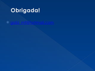 Obrigada!
 gabi_mf@hotmail.com
 
