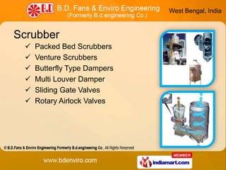 West Bengal, India



Scrubber
    Packed Bed Scrubbers
    Venture Scrubbers
    Butterfly Type Dampers
    Multi Lou...