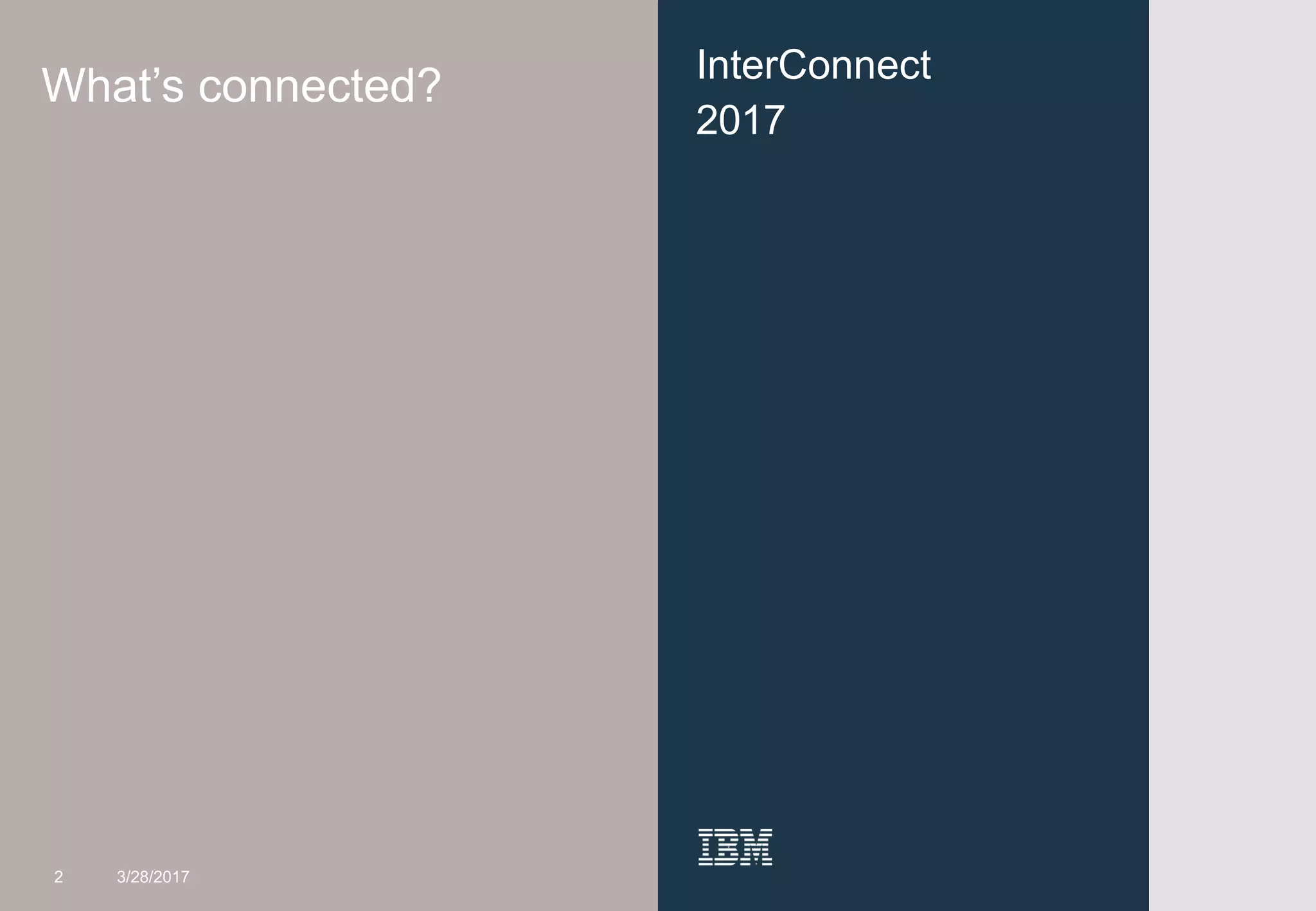 2
InterConnect
2017
What’s connected?
2 3/28/2017
 