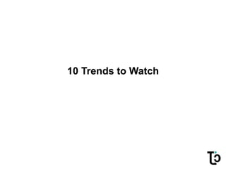 10 Trends to Watch
 
