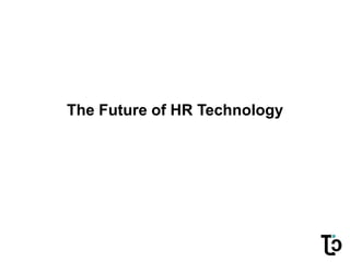 The Future of HR Technology
 