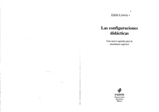 Edith Litwin v
Las configuraciones
didácticas
Una nueva agenda para la
enseñanza superior
PAIDÓS
Buenos Aires
Barcelona
México
 