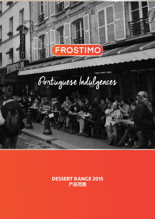Portuguese Indulgences
DESSERT RANGE 2015
产品范围
 