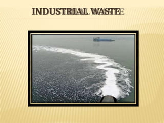 INDUSTRIAL WASTE
 