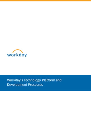 Workday’s Technology Platform and
Development Processes
 